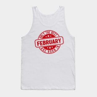 only the best are born in february Tank Top